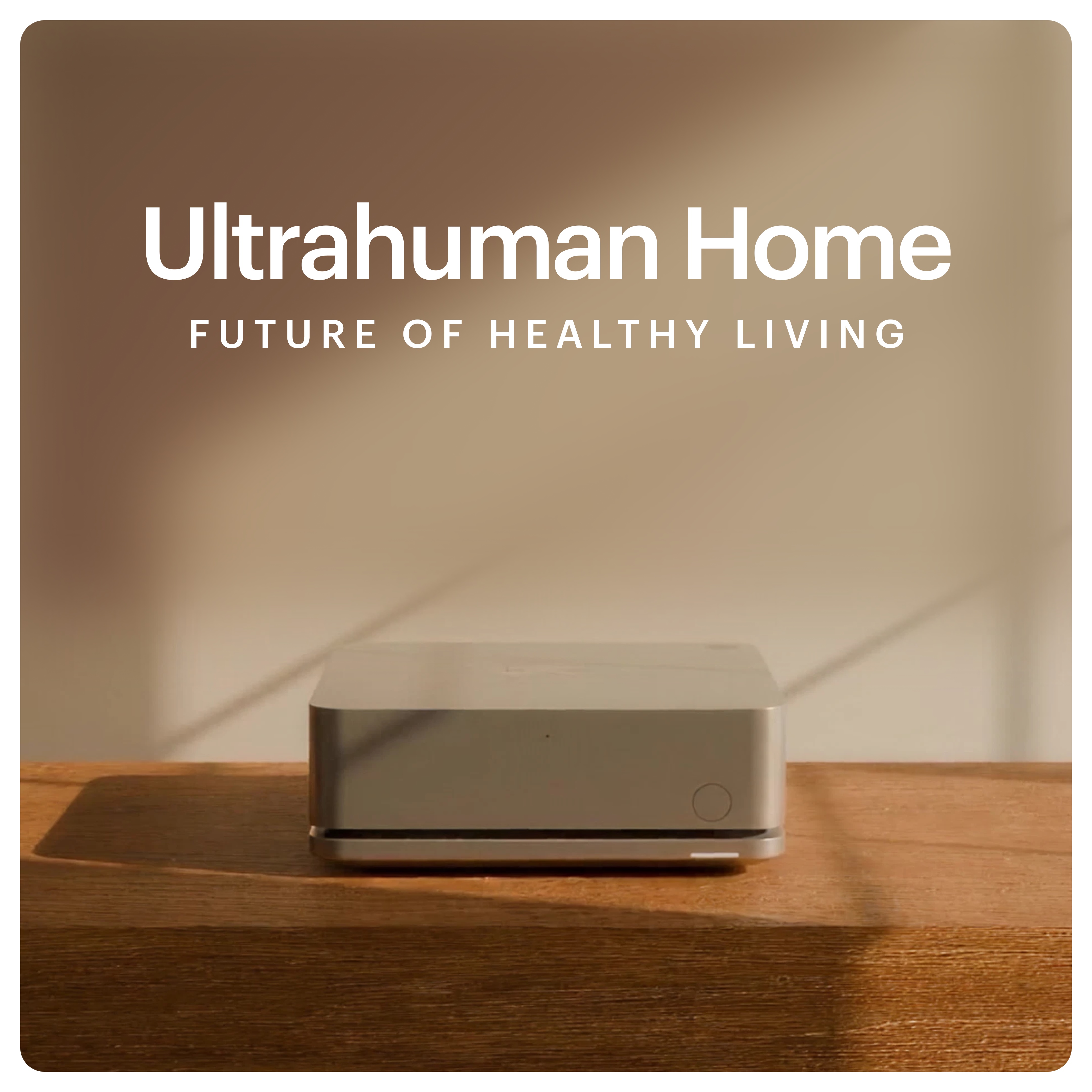 Ultrahuman Home - Air quality sensing - Noise detection - Natural & blue light exposure - Temperature tracking - Humidity monitoring
